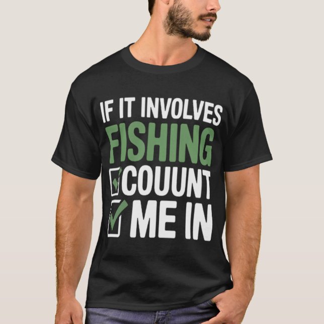 If It Involves Fishing Count Me In Checklist T-Shirt (Front)