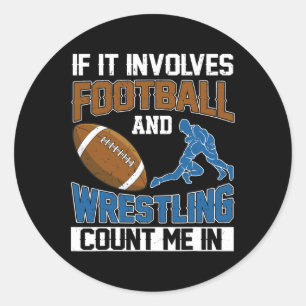 If It Involves Football And Wrestling Count Me In Classic Round Sticker