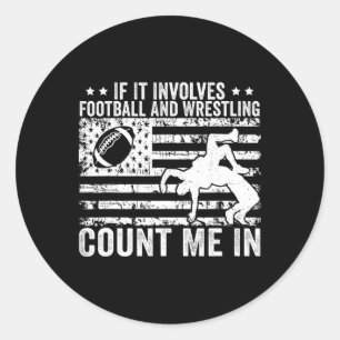 If It Involves Football And Wrestling Count Me In Classic Round Sticker