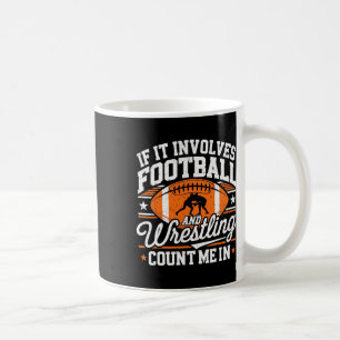 If It Involves Football And Wrestling Count Me In  Coffee Mug