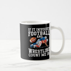 If It Involves Football And Wrestling Count Me In Coffee Mug