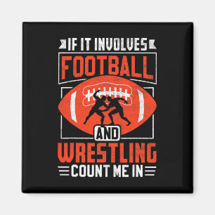 If It Involves Football And Wrestling Count Me In Magnet