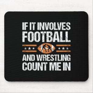 If It Involves Football And Wrestling Count Me In  Mouse Mat