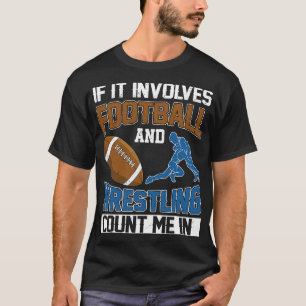 If It Involves Football And Wrestling Count Me In T-Shirt