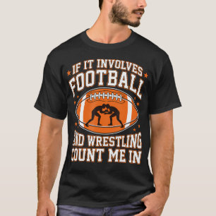 If It Involves Football And Wrestling Count Me In T-Shirt