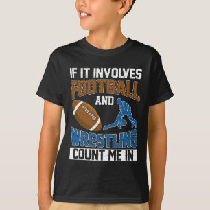 If It Involves Football And Wrestling Count Me In T-Shirt