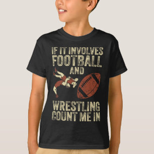 If It Involves Football And Wrestling Count Me In T-Shirt