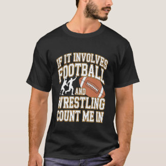 If It Involves Football and Wrestling Count Me in  T-Shirt