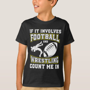 If It Involves Football And Wrestling Count Me In T-Shirt