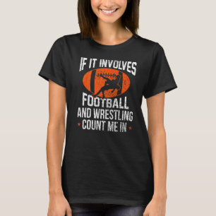 If It Involves Football And Wrestling Count Me T-Shirt