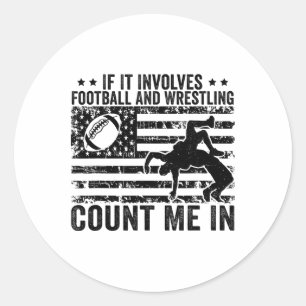 If It Involves Footll And Wrestling Count Me In Classic Round Sticker
