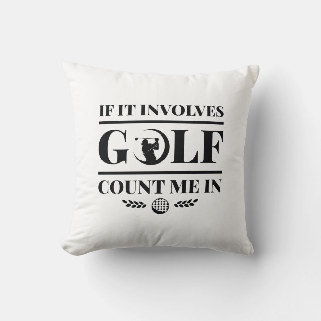 If It Involves Golf Count Me In Cushion (Front)