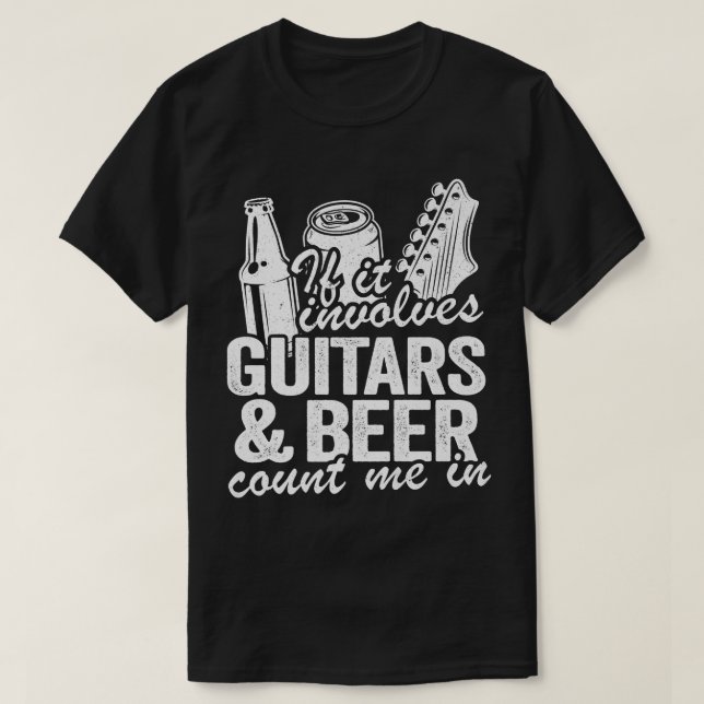 If It Involves Guitars & Beer Count Me In Guitaris T-Shirt (Design Front)