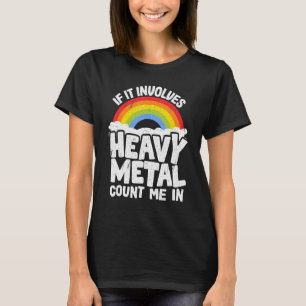 If It Involves Heavy Metal Count Me In Kids Rainbo T-Shirt