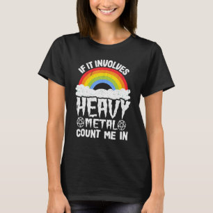 If It Involves Heavy Metal Count Me In Kids Rainbo T-Shirt