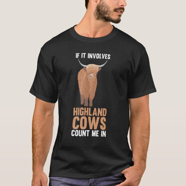 If It Involves Highland Cows Count Me In T-Shirt (Front)