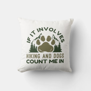 If It Involves Hiking And Dogs Count Me In Cushion