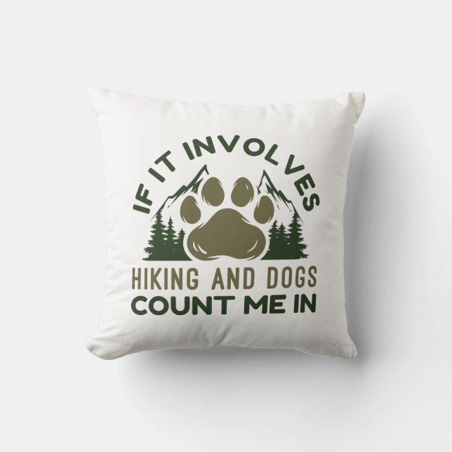 If It Involves Hiking And Dogs Count Me In Cushion (Front)