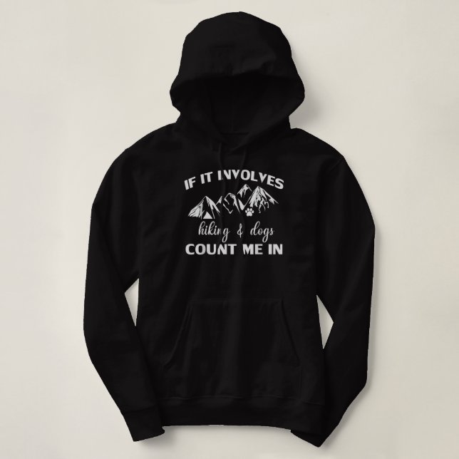 If it Involves Hiking and Dogs Count Me In Funny M Hoodie (Design Front)