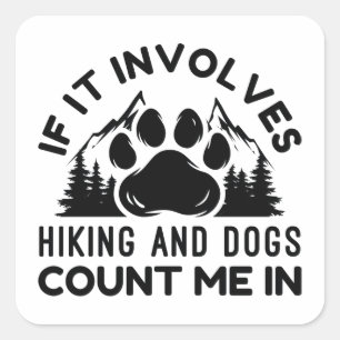 If It Involves Hiking And Dogs Count Me In Square Sticker