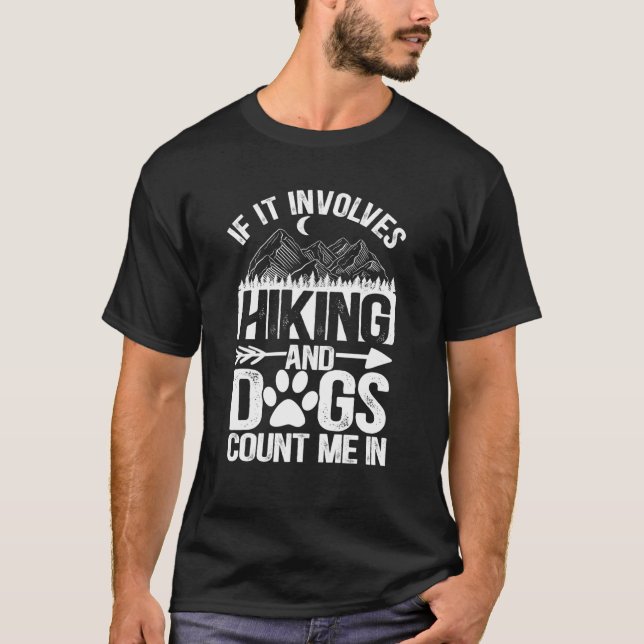 If It Involves Hiking And Dogs Count Me In T-Shirt (Front)