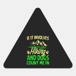 If It Involves Hiking And Dogs Count Me In Triangle Sticker