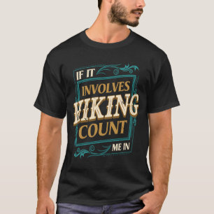 If It Involves Hiking Count Me Hiker Humour Trail T-Shirt