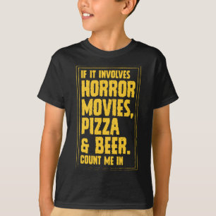 If It Involves Horror Movies Pizza And Beer Count  T-Shirt
