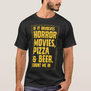 If It Involves Horror Movies Pizza And Beer Count  T-Shirt
