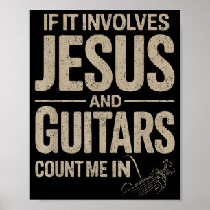 If It Involves Jesus And Guitars Count Me In Guita Poster