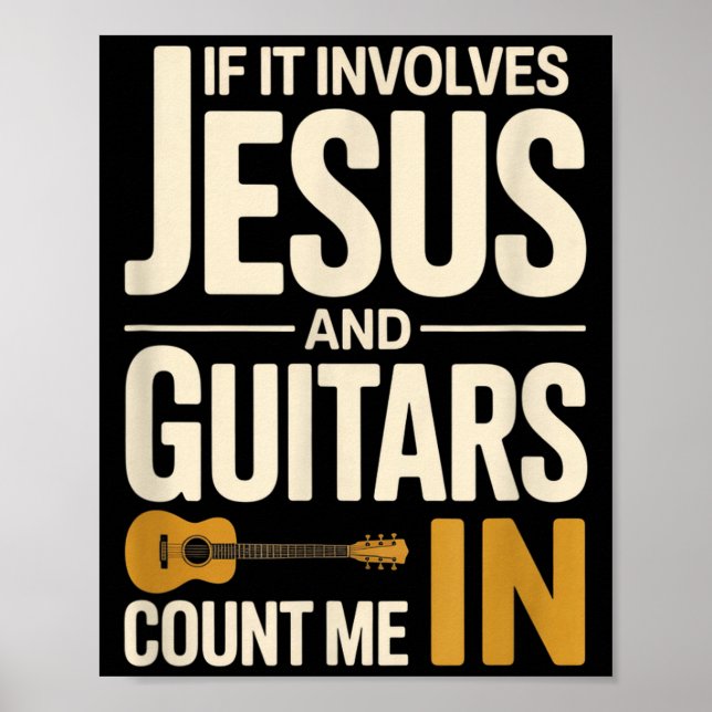If It Involves Jesus And Guitars Count Me In Guita Poster (Front)
