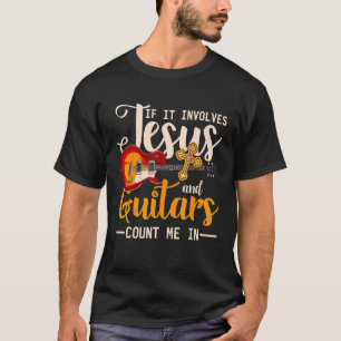 If It Involves Jesus And Guitars Count Me In Guita T-Shirt