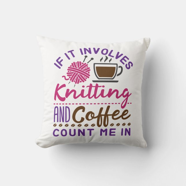 If It Involves Knitting and Coffee Count Me In Cushion (Front)