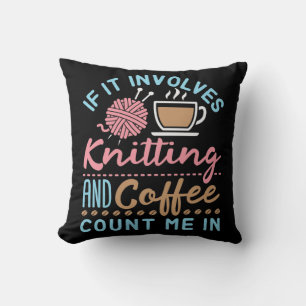 If It Involves Knitting and Coffee Count Me In Cushion