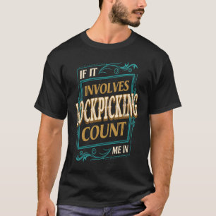 If It Involves Lockpicking Count Me  Locksmith Hum T-Shirt