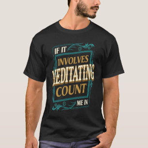 If It Involves Meditating Count Me Yoga Humour T-Shirt