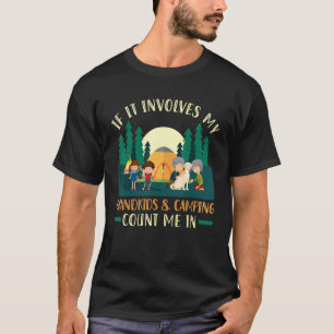 If It Involves My Grandkids And Camping Count Me I T-Shirt
