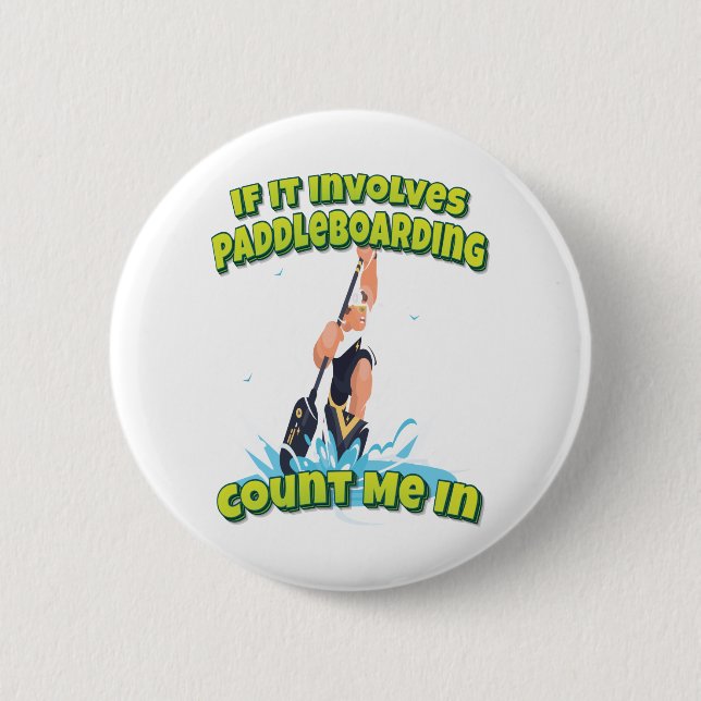 If It Involves Paddleboarding Count Me In 6 Cm Round Badge (Front)