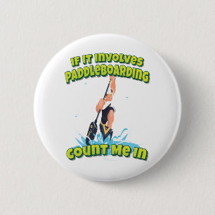 If It Involves Paddleboarding Count Me In 6 Cm Round Badge