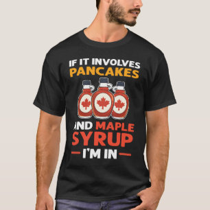 If It Involves Pancakes & Maple Syrup I'm In Panca T-Shirt