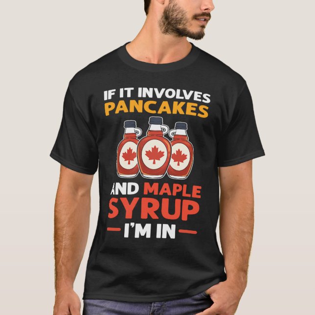 If It Involves Pancakes & Maple Syrup I'm In Panca T-Shirt (Front)