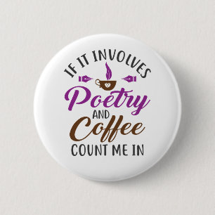 If It Involves Poetry and Coffee Count Me In 6 Cm Round Badge