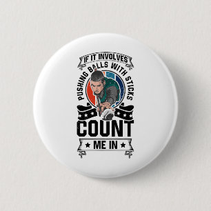 If It Involves Pushing With A Stick Count Me In Po 6 Cm Round Badge