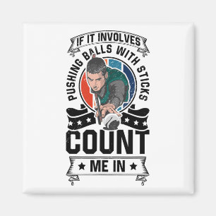 If It Involves Pushing With A Stick Count Me In Po Magnet