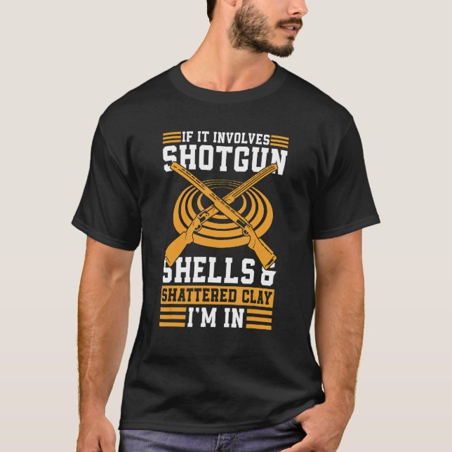 If It Involves Shotgun And Sporting Clays Trap Cla T-Shirt (Front)