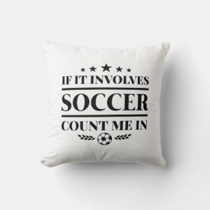 If It Involves Soccer Count Me In Cushion