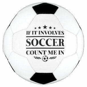 If It Involves Soccer Count Me In Football
