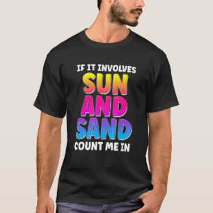 If It Involves Sun And Sand Count Me In Beach Vaca T-Shirt