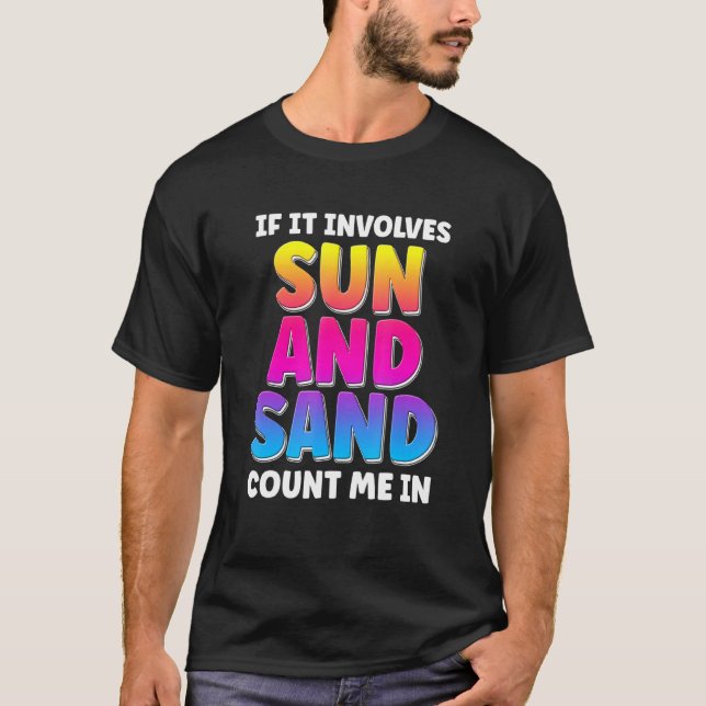 If It Involves Sun And Sand Count Me In Beach Vaca T-Shirt (Front)