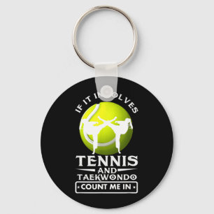 If It Involves Tennis and Taekwondo Count Me in Key Ring
